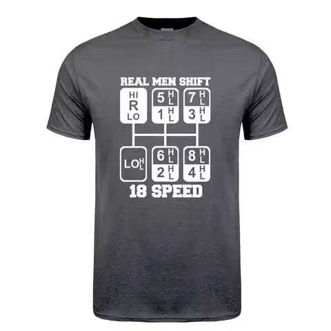 Real Men Shift 18 Speed Funny Truck Driver T Shirts Men Short Sleeve Cotton Tshirt Cool Man T-shirt 