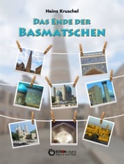 Das Ende der Basmatschen Heinz Kruschel