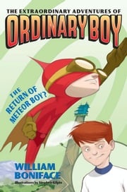 Extraordinary Adventures of Ordinary Boy, Book 2: The Return of Meteor Boy? William Boniface