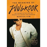 The Meaning of Jungkook: The Triumph of BTS and The Making of a Global Superstar by Monica Kim ISBN: