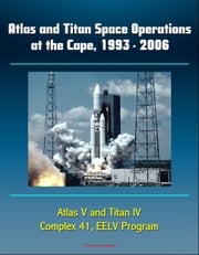Atlas and Titan Space Operations at the Cape, 1993: 2006 - Atlas V and Titan IV, Complex 41, EELV Program Progressive Management
