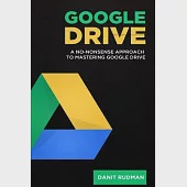 Google Drive: A No Nonsense Approach to Mastering Google Drive