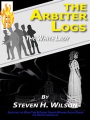 The Arbiter Logs: The White Lady Steven H Wilson