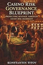 Casino Risk Governance Blueprint: Protecting Revenue Through Smart Risk Oversight (Casino Risk Archi