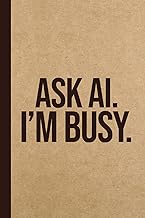Ask AI. I'm Busy: Funny AI Gag Gift Notebook for Office Coworkers, Employees & Boss