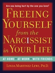 Freeing Yourself from the Narcissist in Your Life Linda Martinez-Lewi