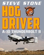 Hog Driver: A-10 Thunderbolt II Steve Stone