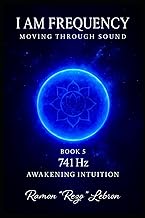 I Am Frequency Moving Through Sound 741 Hz: Book 5 Awakening Intuition (I Am Frequency Series, Band