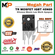MESIN IGBT Mosfet 45N65 45N65M5 IGBT Welding Machine 35A 650v Large Body - TR 45N65 - TR Welding 45N