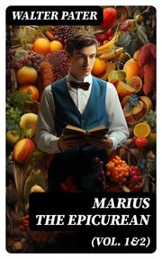 Marius the Epicurean (Vol. 1&amp;2) Walter Pater