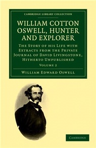 William Cotton Oswell, Hunter and Explorer：The Story of his Life with Certain Correspondence and Extracts from the Private Journal of David Livingstone, Hitherto Unpublished