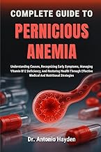 Complete Guide to Pernicious Anemia: Understanding Causes, Recognizing Early Symptoms, Managing Vita