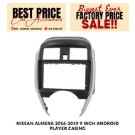 NISSAN ALMERA 2016-2019 9 INCH ANDROID PLAYER CASING