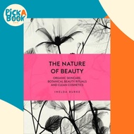 [100% Original Books] - The Nature of Beauty : Organic Skincare, Botanical B by Imelda Burke (UK edi