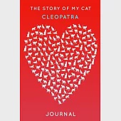 The Story Of My Cat Cleopatra: Cute Red Heart Shaped Personalized Cat Name Journal - 6"x9" 150 Pages Blank Lined Diary
