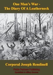 One Man’s War — The Diary Of A Leatherneck Corporal Joseph E. Rendinell