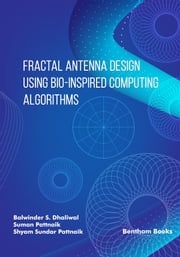 Fractal Antenna Design using Bio-inspired Computing Algorithms Balwinder S. Dhaliwal
