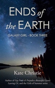 Ends of the Earth: Book 3 of Galaxy Girl Kate Christie