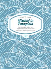 Mischief in Patagonia H.W. Tilman