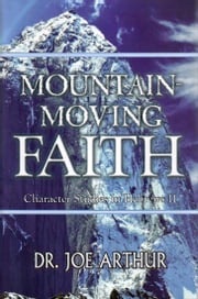 Mountain-Moving Faith Dr. Joe Arthur