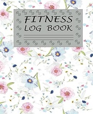 Fitness Log Book: Workout Log Book & Fitness Planner - 7.5x9.25 Inches, Workout Journal For Men Wome