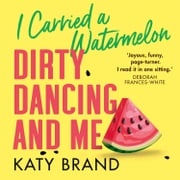 I Carried a Watermelon: A hilarious, heartwarming tribute to the best-loved classic film Katy Brand