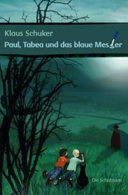 Paul, Tabea und das blaue Messer Klaus Schuker