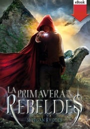 La primavera de los rebeldes Morgan Rhodes