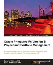 Oracle Primavera P6 Version 8: Project and Portfolio Management Daniel Williams