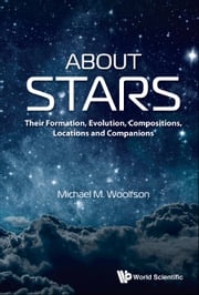 About Stars: Their Formation, Evolution, Compositions, Locations And Companions Michael Mark Woolfson