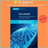 AI in eHealth - Human Autonomy, Data Governance and Privacy in Healthcare by Mark Fenwick (UK editio
