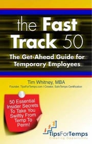 The Fast Track 50: The Get-Ahead Guide for Temporary Employees Tim Whitney