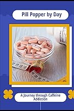 Pill Popper by Day: A Journey through Caffeine Addiction