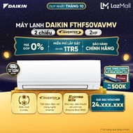 [MIỄN PHÍ LẮP ĐẶT 1TR5] - Điều hòa Daikin Inverter 2 chiều FTHF50VAVMV - 2HP (18000BTU)