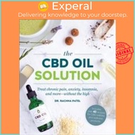 The CBD Oil Solution : Treat Chronic Pain, Anxiety, Insomnia, and More-withou by Dr Rachna Patel (UK