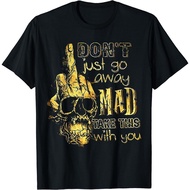 Don'T Just Go Away Mad Take This With You T-Shirt