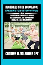 Beginners guide to Balance exercise for osteoporosis: Comprehensive Strategies to Improve Postural C