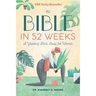 The Bible in 52 weeks by Dr. Kimberly D. Moore
