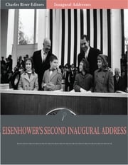 Inaugural Addresses: President Dwight Eisenhowers Second Inaugural Address (Illustrated) Dwight Eisenhower