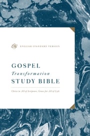 ESV Gospel Transformation Study Bible: Christ in All of Scripture, Grace for All of Life Crossway