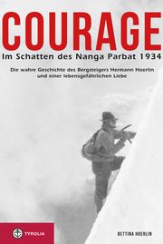 Courage. Im Schatten des Nanga Parbat 1934 Bettina Hoerlin