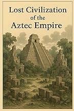 Lost Civilization of the Aztec Empire