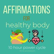 Affirmations For health body - 10 hour power cycle Think and Bloom