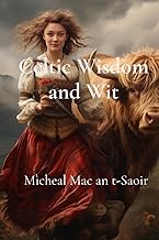 Celtic Wisdom and Wit: A Collection of Scottish Gaelic Proverbs: Translated, Illustrated, and with N