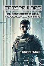 CRISPR Wars: How Gene Editing Will Revolutionize Warfare