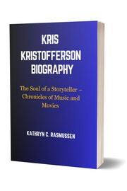 Kris Kristofferson Biography Kathryn C. Rasmussen