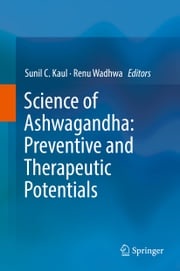 Science of Ashwagandha: Preventive and Therapeutic Potentials Sunil C. Kaul