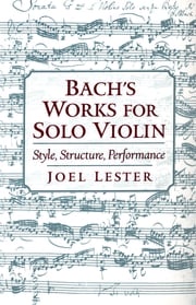 Bach's Works for Solo Violin Joel Lester