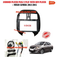 NISSAN ALMERA 2012 - 2015 ANDROID PLAYER 9” INCH PLUG N PLAY WITH OEM CASING