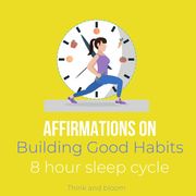 Affirmations on Building Good Habits 8-hour sleep cycle ThinkAndBloom
